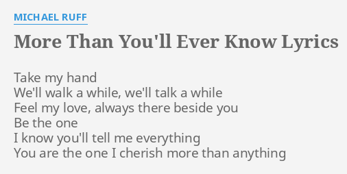 More Than You Ll Ever Know Lyrics By Michael Ruff Take My Hand We Ll