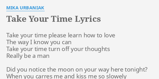 Take Your Time Lyrics By Mika Urbaniak Take Your Time Please