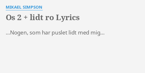 Os 2 Lidt Ro Lyrics By Mikael Simpson Nogen Som Har Puslet