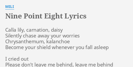 Nine Point Eight Lyrics By Mili Calla Lily Carnation Daisy