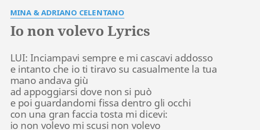 Io Non Volevo Lyrics By Mina And Adriano Celentano Lui Inciampavi Sempre E 6723