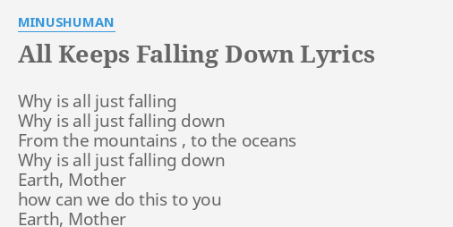 all-keeps-falling-down-lyrics-by-minushuman-why-is-all-just