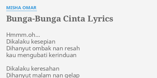 Bunga Bunga Cinta Lyrics By Misha Omar Hmmm Oh Dikalaku Kesepian Dihanyut