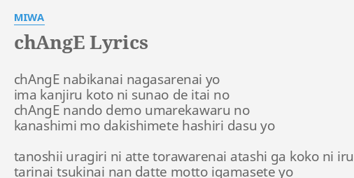 Change Lyrics By Miwa Change Nabikanai Nagasarenai Yo