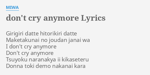 Don T Cry Anymore Lyrics By Miwa Girigiri Datte Hitorikiri Datte