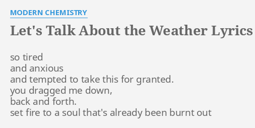 Let S Talk About The Weather Lyrics By Modern Chemistry So Tired And Anxious