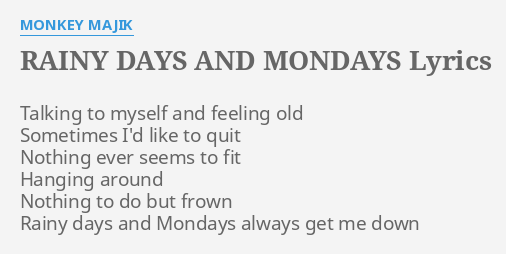 Rainy Days And Mondays Lyrics By Monkey Majik Talking To Myself And