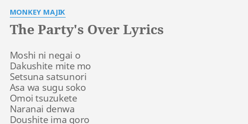 The Party S Over Lyrics By Monkey Majik Moshi Ni Negai O