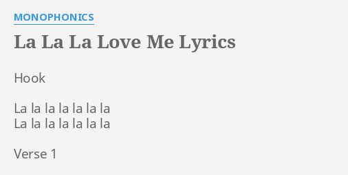 LA LA LA LOVE ME" LYRICS by MONOPHONICS: Hook La la la...