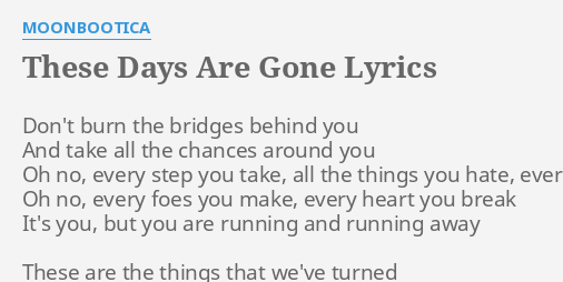 These Days Are Gone Lyrics By Moonbootica Don T Burn The Bridges