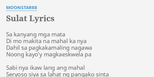 "SULAT" LYRICS By MOONSTAR88: Sa Kanyang Mga Mata...