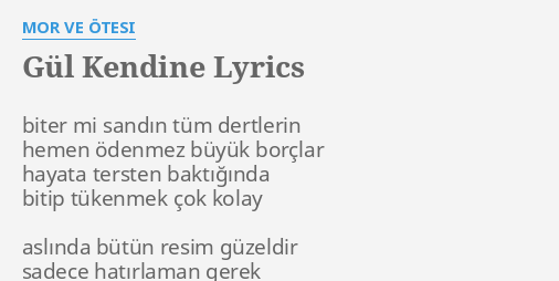 Gul Kendine Lyrics By Mor Ve Otesi Biter Mi Sandin Tum