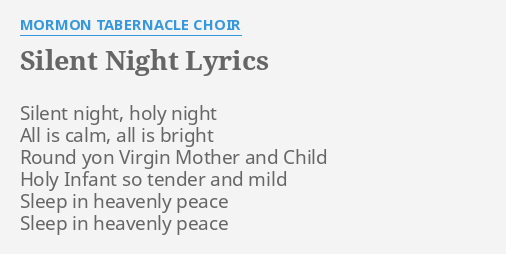 &quot;SILENT NIGHT&quot; LYRICS by MORMON TABERNACLE CHOIR: Silent night, holy