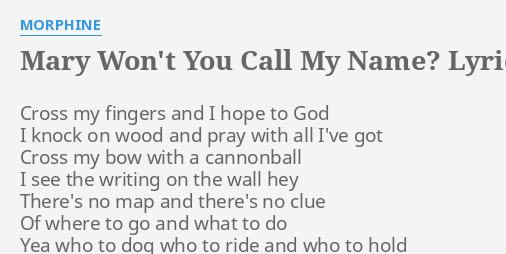 morphine mary won't you call my name