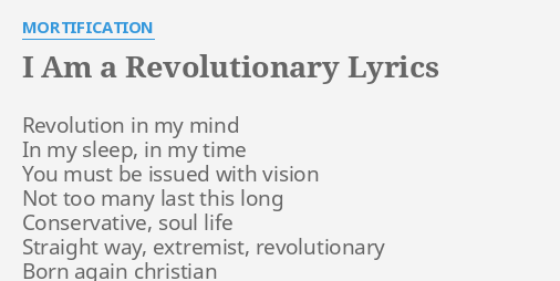 I Am A Revolutionary Lyrics By Mortification Revolution In My Mind