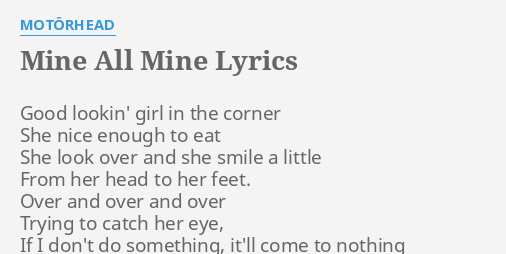 Mine All Mine Lyrics By Motorhead Good Lookin Girl In