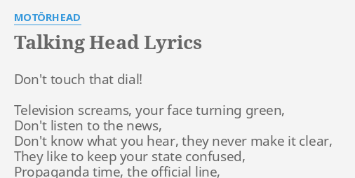 Talking Head Lyrics By Motorhead Don T Touch That Dial