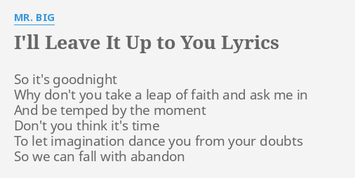 I Ll Leave It Up To You Lyrics By Mr Big So It S Goodnight Why