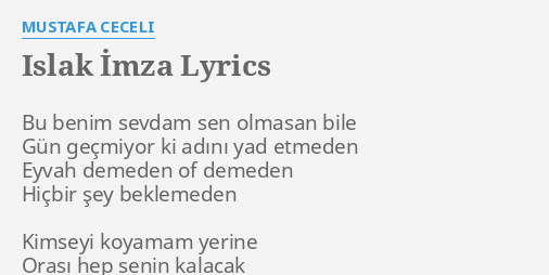 "ISLAK İMZA" LYRICS By MUSTAFA CECELI: Bu Benim Sevdam Sen...