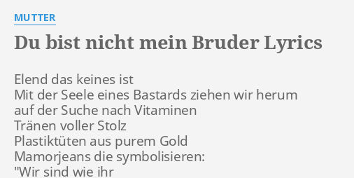 "DU BIST NICHT MEIN BRUDER" LYRICS By MUTTER: Elend Das Keines Ist...