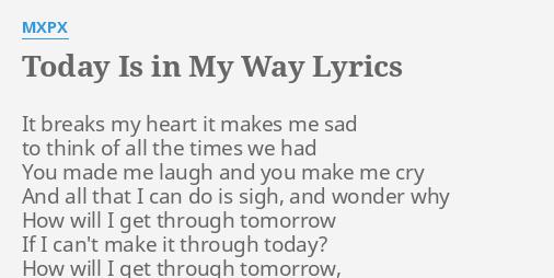 Today Is In My Way Lyrics By Mxpx It Breaks My Heart