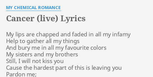 "CANCER (LIVE)" LYRICS By MY CHEMICAL ROMANCE: My Lips Are Chapped...