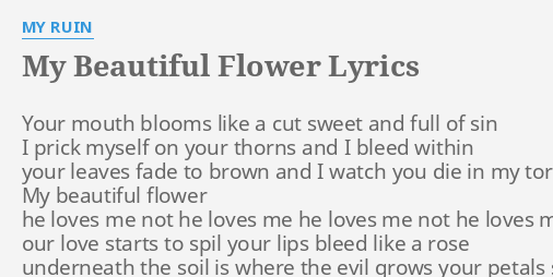 My Beautiful Flower Lyrics By My Ruin Your Mouth Blooms Like