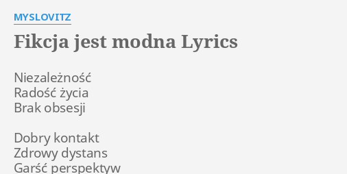 "FIKCJA JEST MODNA" LYRICS By MYSLOVITZ: Niezależność Radość życia Brak...