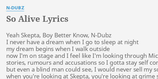 So Alive Lyrics By N Dubz Yeah Skepta Boy Better