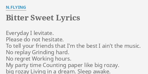 Bitter Sweet Lyrics By N Flying Everyday I Levitate Please