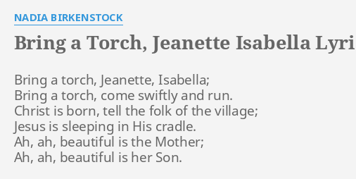 "BRING A TORCH, JEANETTE ISABELLA" LYRICS by NADIA BIRKENSTOCK: Bring a