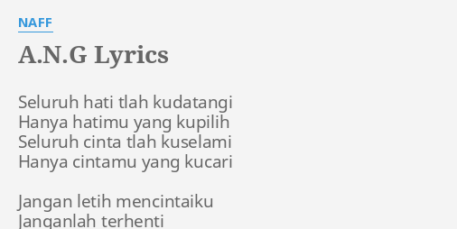 A N G Lyrics By Naff Seluruh Hati Tlah Kudatangi