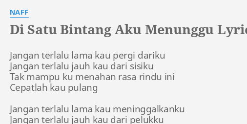 "DI SATU BINTANG AKU MENUNGGU" LYRICS by NAFF: Jangan terlalu lama kau...