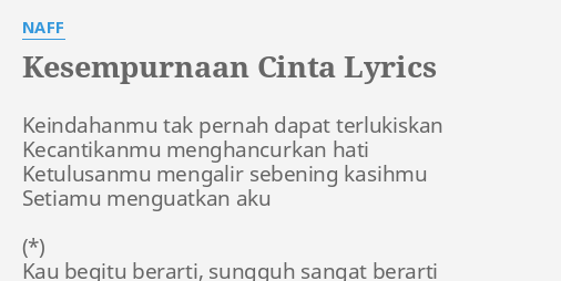 "KESEMPURNAAN CINTA" LYRICS by NAFF: Keindahanmu tak pernah dapat...