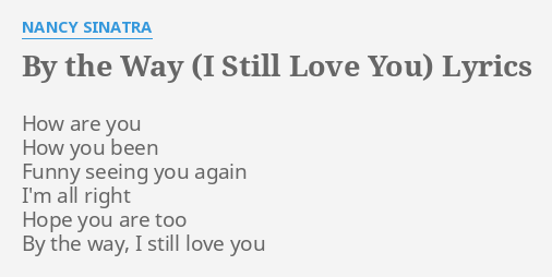 By The Way I Still Love You Lyrics By Nancy Sinatra How Are