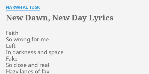 New Dawn New Day Lyrics By Narwhal Tusk Faith So Wrong For