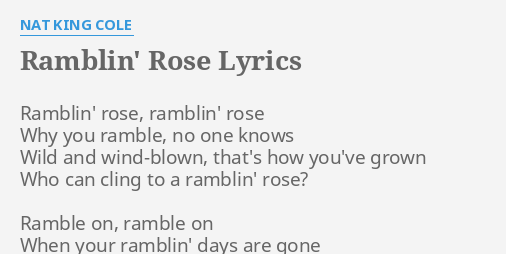 "RAMBLIN' ROSE" LYRICS by NAT KING COLE: Ramblin' rose, ramblin' rose... - Ramblin Rose 65