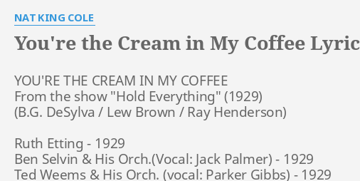 Youre The Cream In My Coffee Lyrics By Nat King Cole Youre The Cream In 