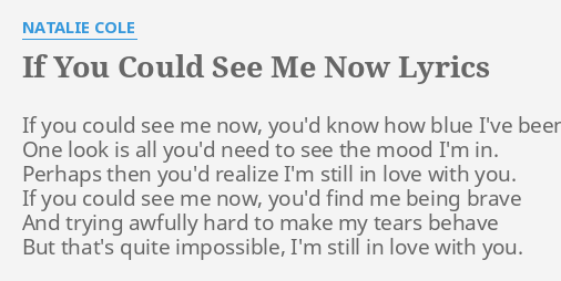 If You Could See Me Now Lyrics By Natalie Cole If You Could See