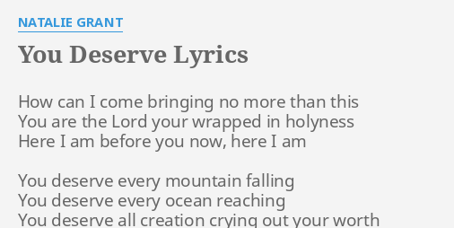 You Deserve Lyrics By Natalie Grant How Can I Come