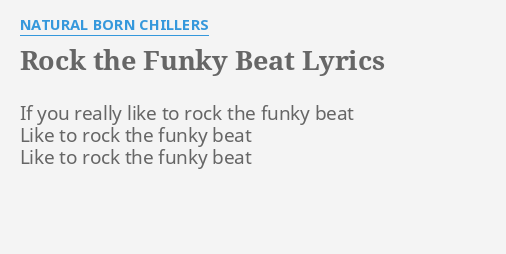 "ROCK THE FUNKY BEAT" LYRICS By NATURAL BORN CHILLERS: If You Really ...