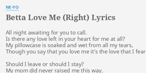 Betta Love Me Right Lyrics By Ne Yo All Night Awaiting For