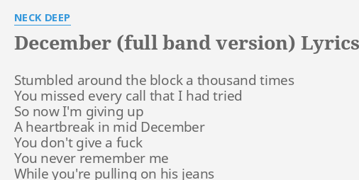 "DECEMBER (FULL BAND VERSION)" LYRICS by NECK DEEP: Stumbled around the