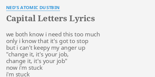 Capital Letters Lyrics By Ned S Atomic Dustbin We Both Know I