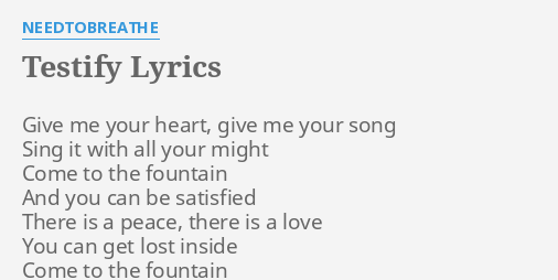 TESTIFY" LYRICS by NEEDTOBREATHE: Give me your heart,...