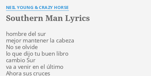 "SOUTHERN MAN" LYRICS By NEIL YOUNG & CRAZY HORSE: Hombre Del Sur Mejor...