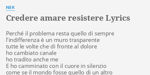 Credere Amare Resistere Lyrics By Nek Perche Il Problema Resta