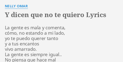 "Y DICEN QUE NO TE QUIERO" LYRICS By NELLY OMAR: La Gente Es Mala...