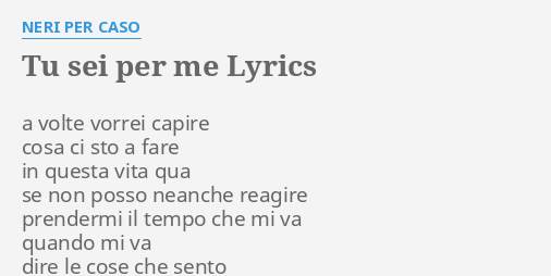 Tu Sei Per Me Lyrics By Neri Per Caso A Volte Vorrei Capire tu sei per me lyrics by neri per caso