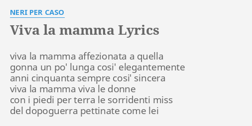 viva-la-mamma-lyrics-by-neri-per-caso-viva-la-mamma-affezionata